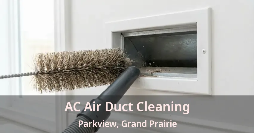 AC Air Duct Cleaning Parkview, Grand Prairie - TX AC Air Duct Cleaning Parkview, Grand Prairie - TX