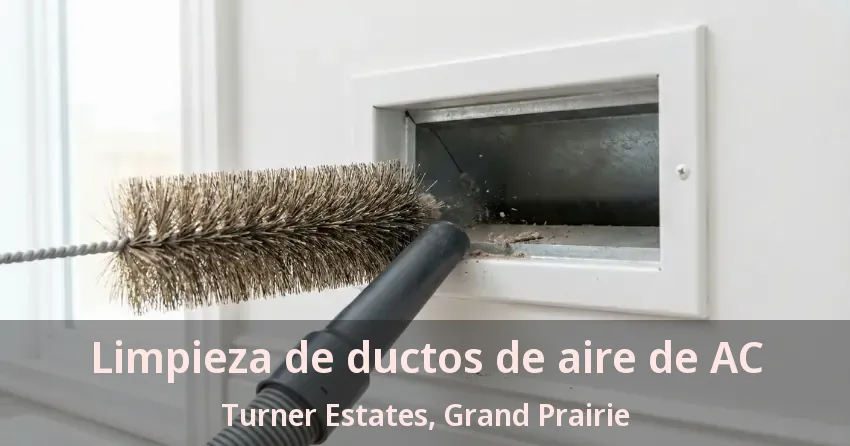 Limpieza de ductos de aire de AC Turner Estates, Grand Prairie - TX Limpieza de ductos de aire de AC Turner Estates, Grand Prairie - TX