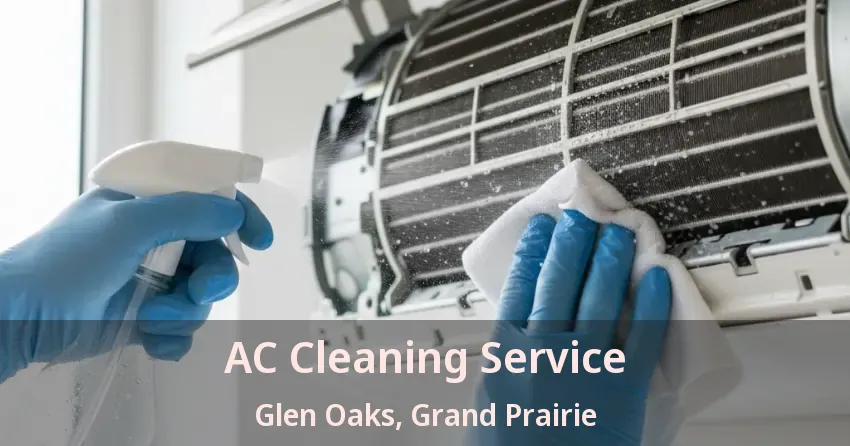 AC Cleaning Service Glen Oaks, Grand Prairie - TX AC Cleaning Service Glen Oaks, Grand Prairie - TX