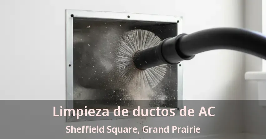 Limpieza de ductos de AC Sheffield Square, Grand Prairie - TX Limpieza de ductos de AC Sheffield Square, Grand Prairie - TX