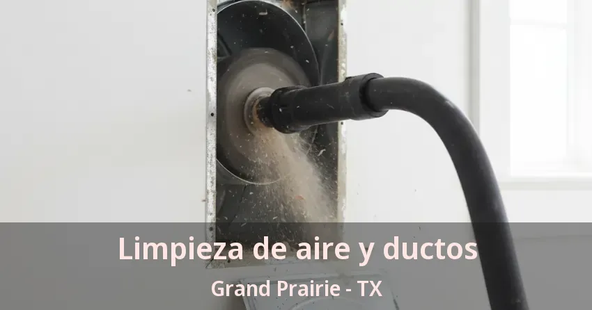 Limpieza de aire y ductos Grand Prairie - TX Limpieza de aire y ductos Grand Prairie - TX
