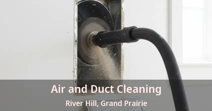 Air and Duct Cleaning River Hill, Grand Prairie - TX