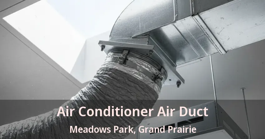 Air Conditioner Air Duct Meadows Park, Grand Prairie - TX Air Conditioner Air Duct Meadows Park, Grand Prairie - TX