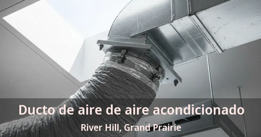 Ducto de aire de aire acondicionado River Hill, Grand Prairie - TX Ducto de aire de aire acondicionado River Hill, Grand Prairie - TX
