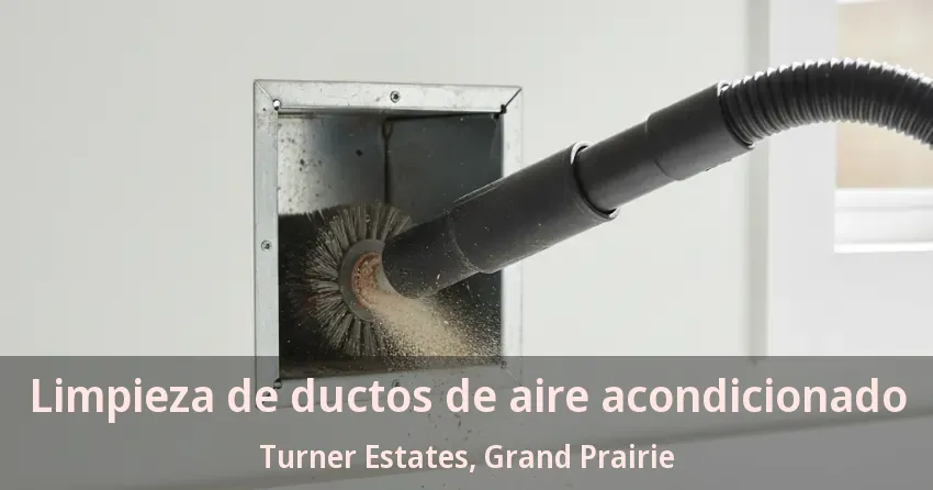 Limpieza de ductos de aire acondicionado Turner Estates, Grand Prairie - TX Limpieza de ductos de aire acondicionado Turner Estates, Grand Prairie - TX