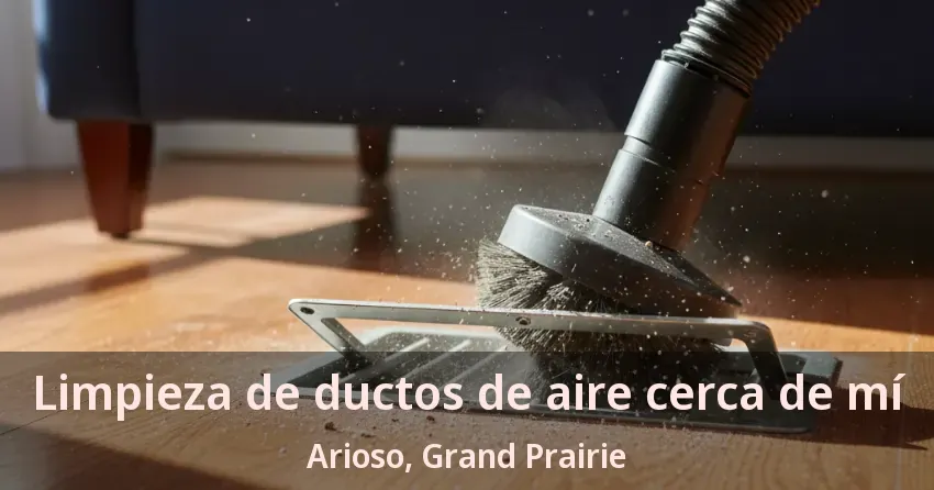 Limpieza de ductos de aire cerca de mí Arioso, Grand Prairie - TX