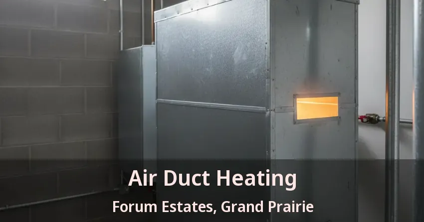 Air Duct Heating Forum Estates, Grand Prairie - TX Air Duct Heating Forum Estates, Grand Prairie - TX