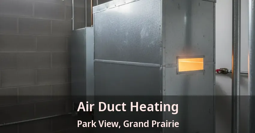 Air Duct Heating Park View, Grand Prairie - TX Air Duct Heating Park View, Grand Prairie - TX