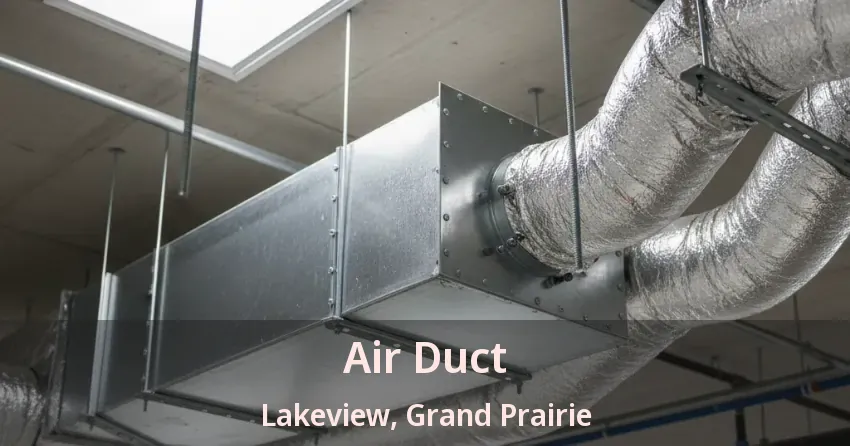 Air Duct Lakeview, Grand Prairie - TX Air Duct Lakeview, Grand Prairie - TX
