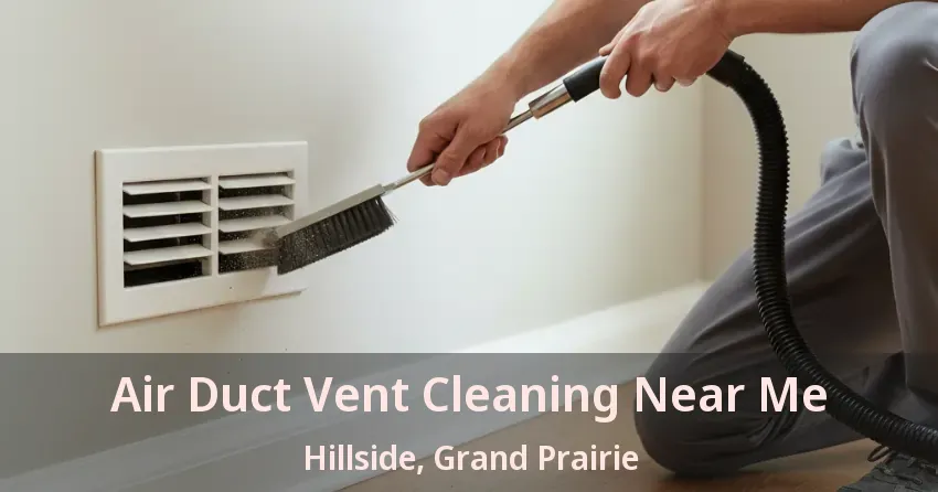 Air Duct Vent Cleaning Near Me Hillside, Grand Prairie - TX Air Duct Vent Cleaning Near Me Hillside, Grand Prairie - TX