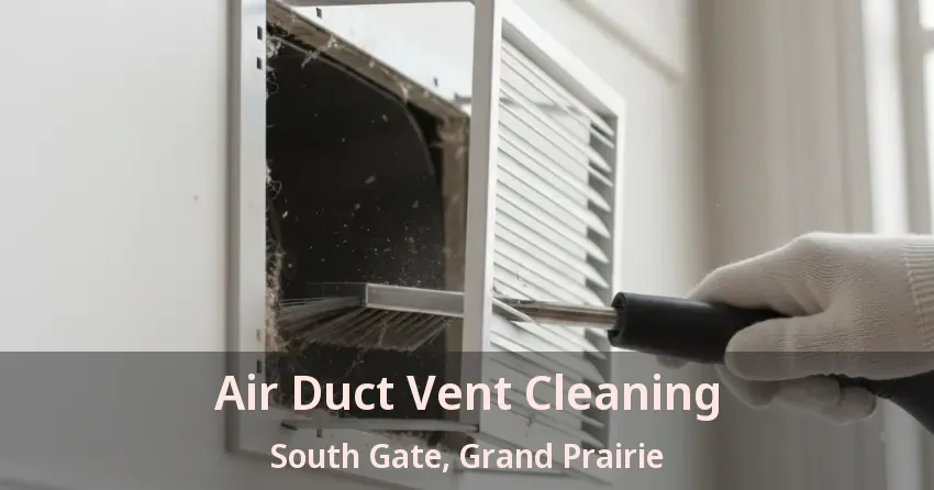 Air Duct Vent Cleaning South Gate, Grand Prairie - TX Air Duct Vent Cleaning South Gate, Grand Prairie - TX