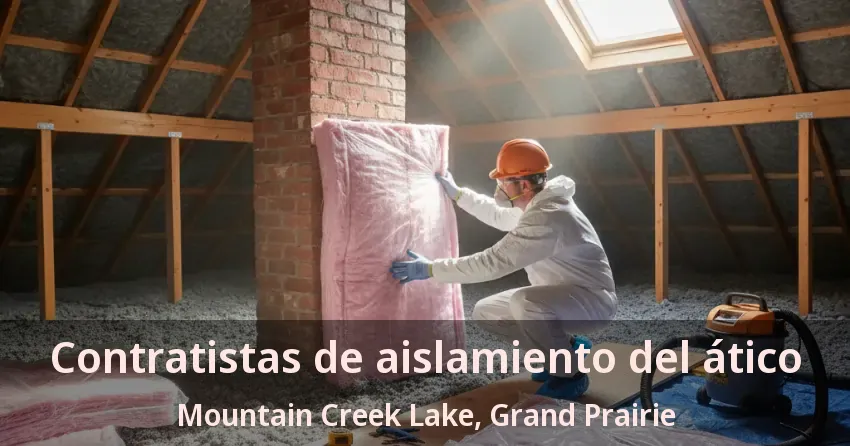 Contratistas de aislamiento del ático Mountain Creek Lake, Grand Prairie - TX Contratistas de aislamiento del ático Mountain Creek Lake, Grand Prairie - TX