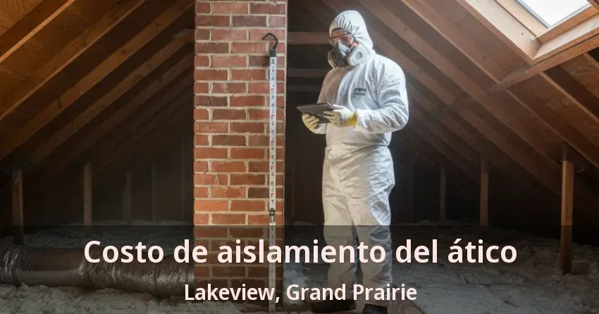Costo de aislamiento del ático Lakeview, Grand Prairie - TX