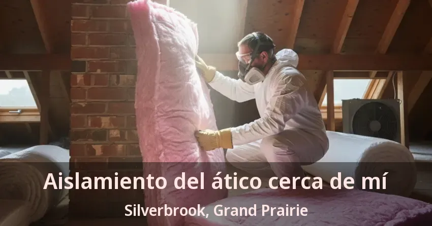 Aislamiento del ático cerca de mí Silverbrook, Grand Prairie - TX Aislamiento del ático cerca de mí Silverbrook, Grand Prairie - TX