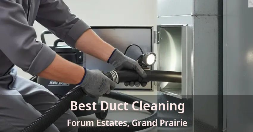 Best Duct Cleaning Forum Estates, Grand Prairie - TX