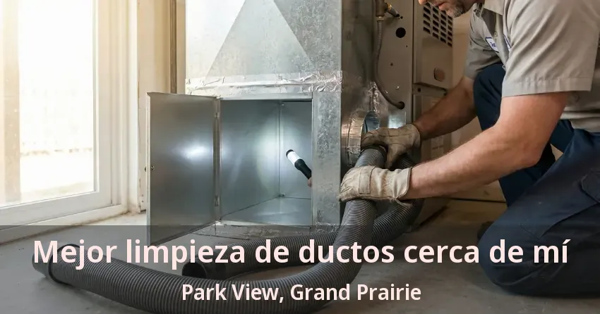 Mejor limpieza de ductos cerca de mí Park View, Grand Prairie - TX Mejor limpieza de ductos cerca de mí Park View, Grand Prairie - TX