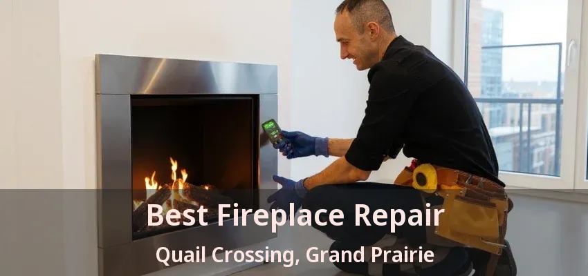 Best Fireplace Repair Quail Crossing, Grand Prairie - TX Best Fireplace Repair Quail Crossing, Grand Prairie - TX
