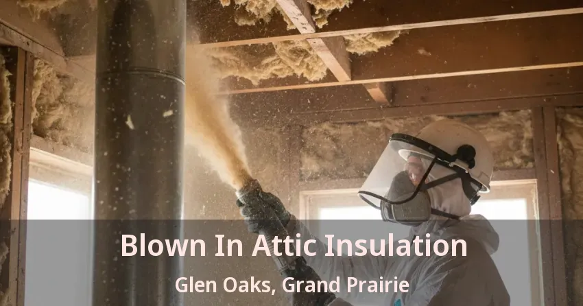Blown In Attic Insulation Glen Oaks, Grand Prairie - TX Blown In Attic Insulation Glen Oaks, Grand Prairie - TX