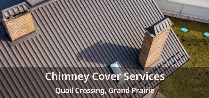 Chimney Cover Services Quail Crossing, Grand Prairie - TX Chimney Cover Services Quail Crossing, Grand Prairie - TX
