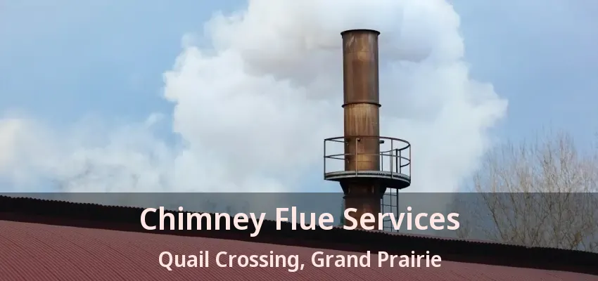 Chimney Flue Services Quail Crossing, Grand Prairie - TX Chimney Flue Services Quail Crossing, Grand Prairie - TX
