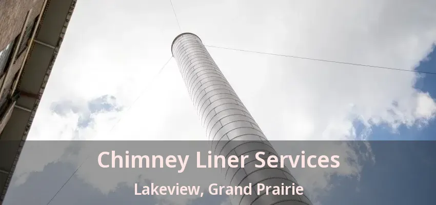 Chimney Liner Services Lakeview, Grand Prairie - TX