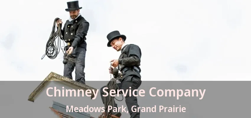 Chimney Service Company Meadows Park, Grand Prairie - TX Chimney Service Company Meadows Park, Grand Prairie - TX