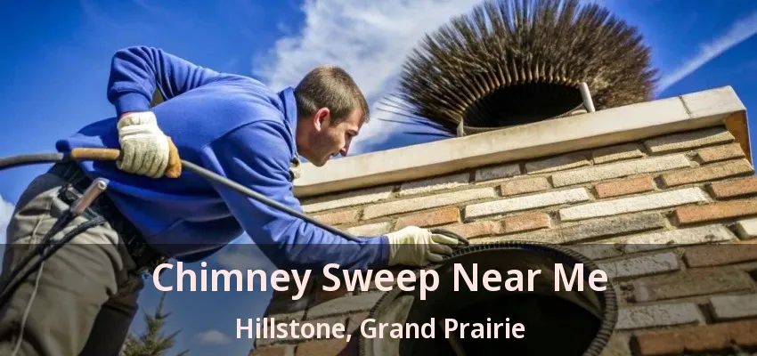 Chimney Sweep Near Me Hillstone, Grand Prairie - TX Chimney Sweep Near Me Hillstone, Grand Prairie - TX