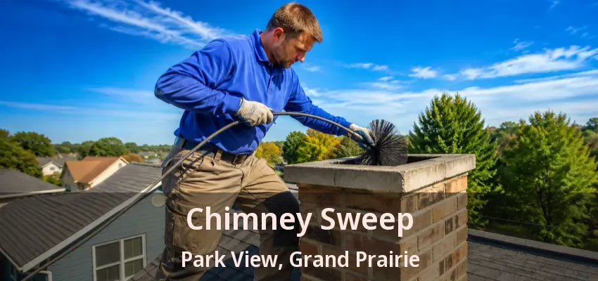 Chimney Sweep Park View, Grand Prairie - TX Chimney Sweep Park View, Grand Prairie - TX