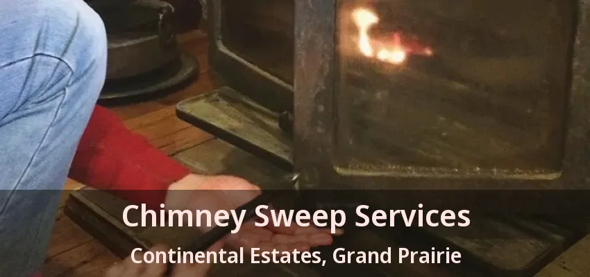 Chimney Sweep Services Continental Estates, Grand Prairie - TX Chimney Sweep Services Continental Estates, Grand Prairie - TX