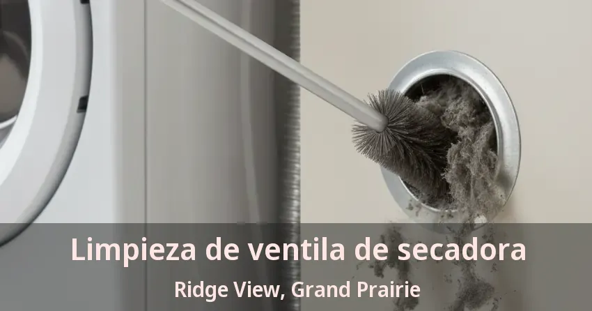 Limpieza de ventila de secadora Ridge View, Grand Prairie - TX Limpieza de ventila de secadora Ridge View, Grand Prairie - TX