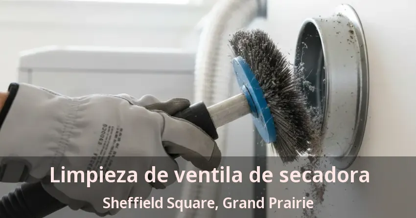 Limpieza de ventila de secadora Sheffield Square, Grand Prairie - TX