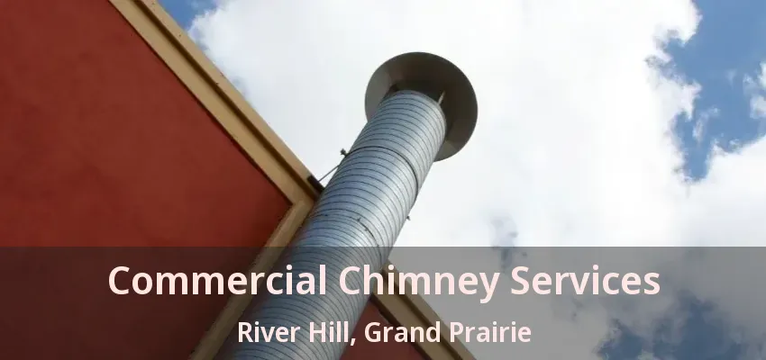 Commercial Chimney Services River Hill, Grand Prairie - TX
