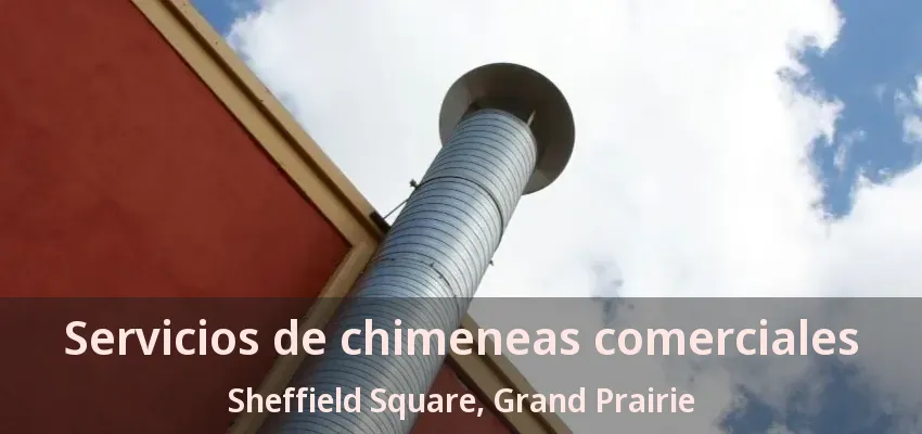Servicios de chimeneas comerciales Sheffield Square, Grand Prairie - TX Servicios de chimeneas comerciales Sheffield Square, Grand Prairie - TX