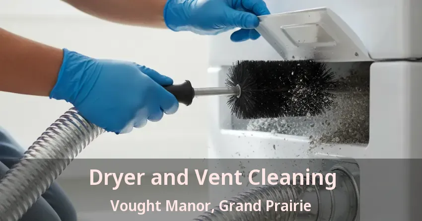 Dryer and Vent Cleaning Vought Manor, Grand Prairie - TX Dryer and Vent Cleaning Vought Manor, Grand Prairie - TX