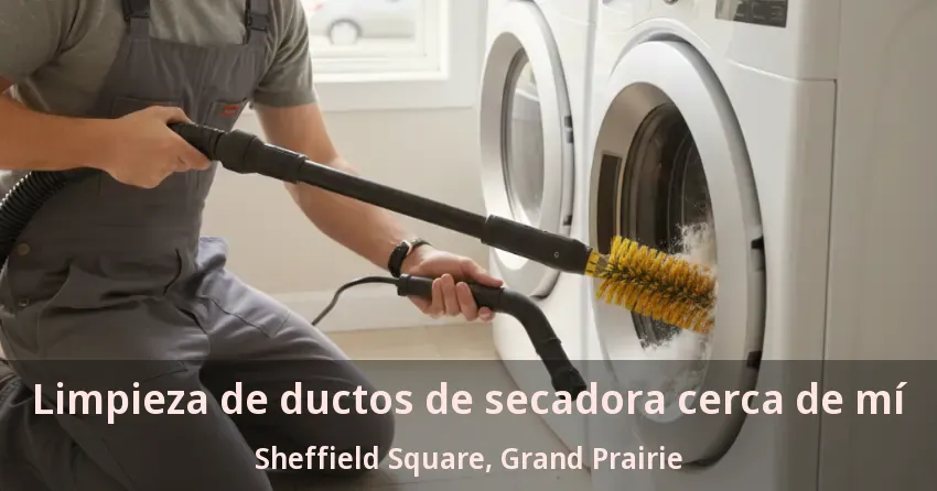 Limpieza de ductos de secadora cerca de mí Sheffield Square, Grand Prairie - TX