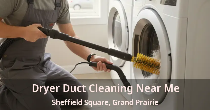 Dryer Duct Cleaning Near Me Sheffield Square, Grand Prairie - TX