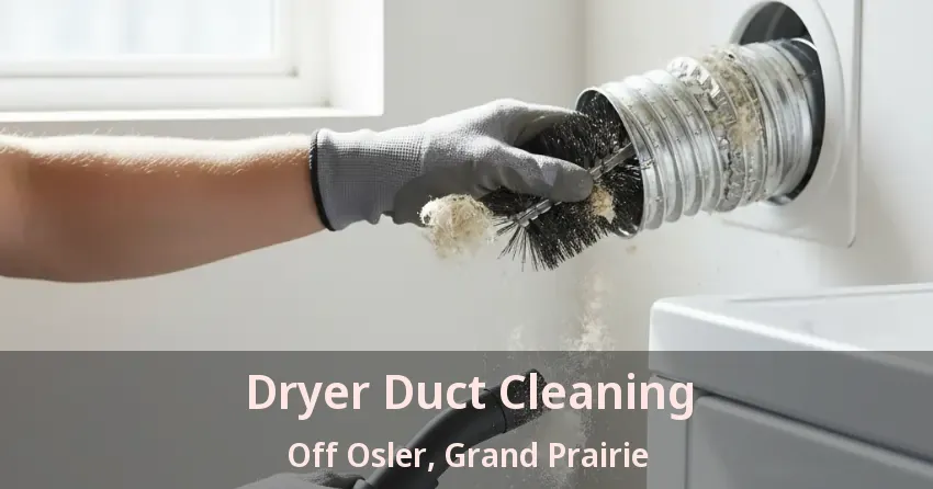 Dryer Duct Cleaning Off Osler, Grand Prairie - TX Dryer Duct Cleaning Off Osler, Grand Prairie - TX