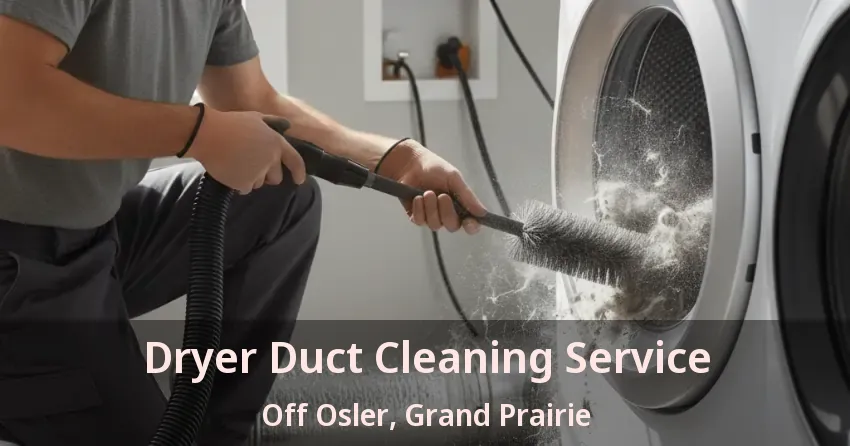 Dryer Duct Cleaning Service Off Osler, Grand Prairie - TX