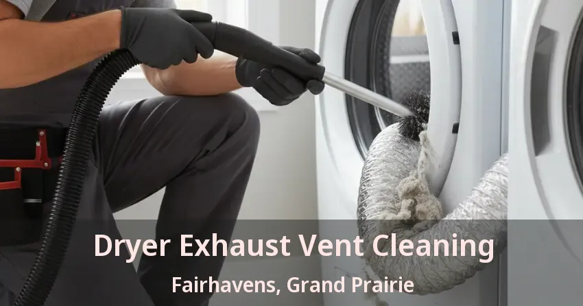 Dryer Exhaust Vent Cleaning Fairhavens, Grand Prairie - TX