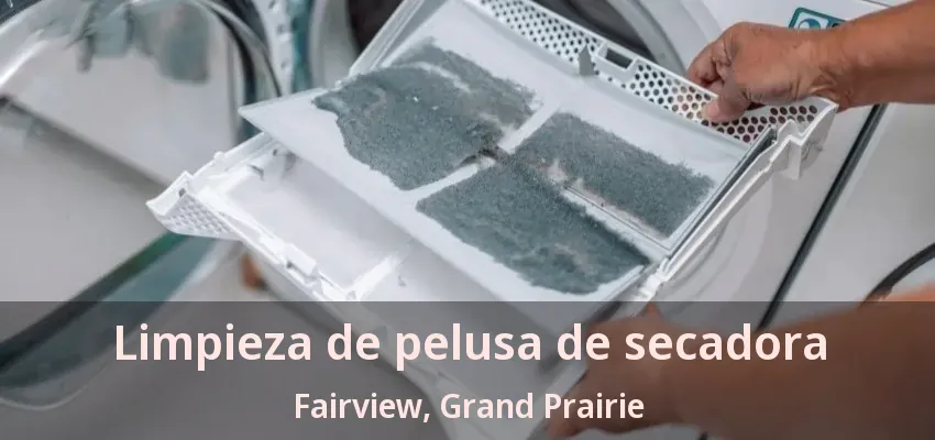 Limpieza de pelusa de secadora Fairview, Grand Prairie - TX