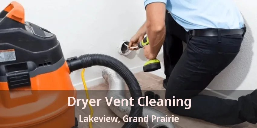 Dryer Vent Cleaning Lakeview, Grand Prairie - TX Dryer Vent Cleaning Lakeview, Grand Prairie - TX