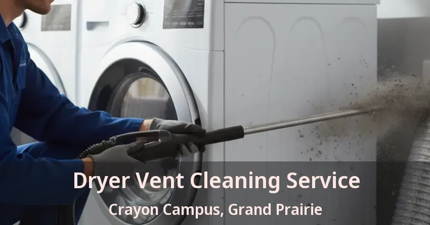 Dryer Vent Cleaning Service Crayon Campus, Grand Prairie - TX
