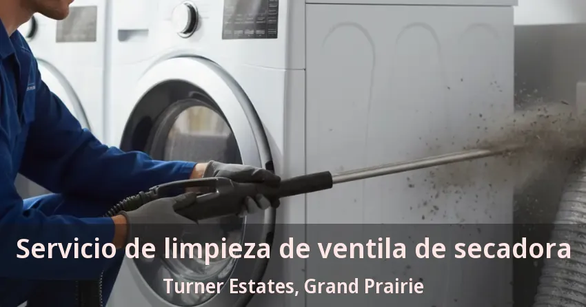 Servicio de limpieza de ventila de secadora Turner Estates, Grand Prairie - TX Servicio de limpieza de ventila de secadora Turner Estates, Grand Prairie - TX