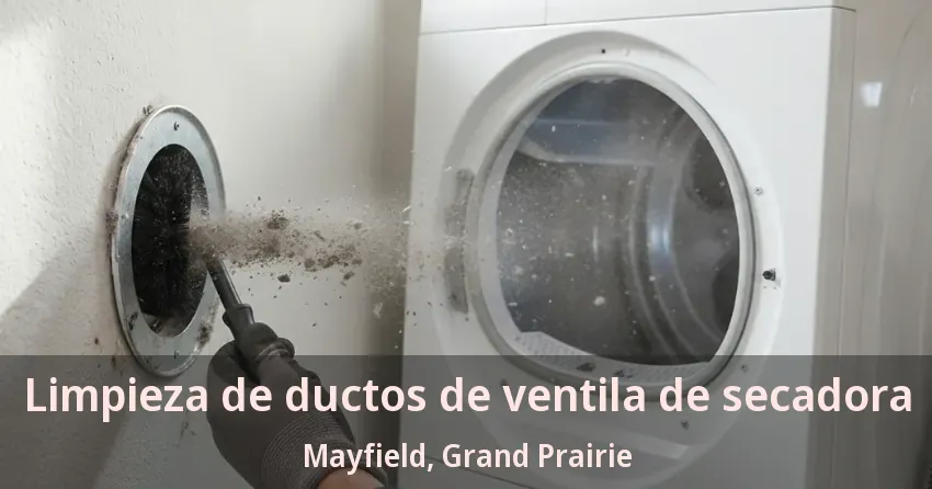 Limpieza de ductos de ventila de secadora Mayfield, Grand Prairie - TX Limpieza de ductos de ventila de secadora Mayfield, Grand Prairie - TX