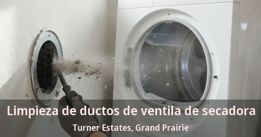 Limpieza de ductos de ventila de secadora Turner Estates, Grand Prairie - TX