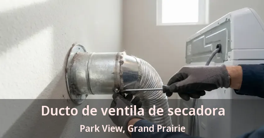Ducto de ventila de secadora Park View, Grand Prairie - TX