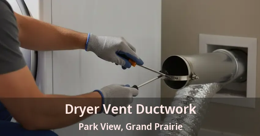 Dryer Vent Ductwork Park View, Grand Prairie - TX