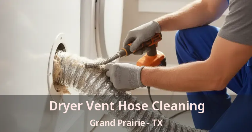 Dryer Vent Hose Cleaning Grand Prairie - TX Dryer Vent Hose Cleaning Grand Prairie - TX