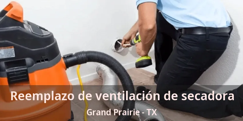 Reemplazo de ventilación de secadora Grand Prairie - TX Reemplazo de ventilación de secadora Grand Prairie - TX