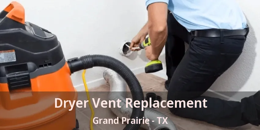 Dryer Vent Replacement Grand Prairie - TX Dryer Vent Replacement Grand Prairie - TX